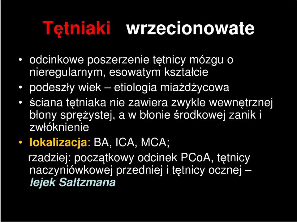 wewnętrznej błony sprężystej, a w błonie środkowej zanik i zwłóknienie lokalizacja: BA,