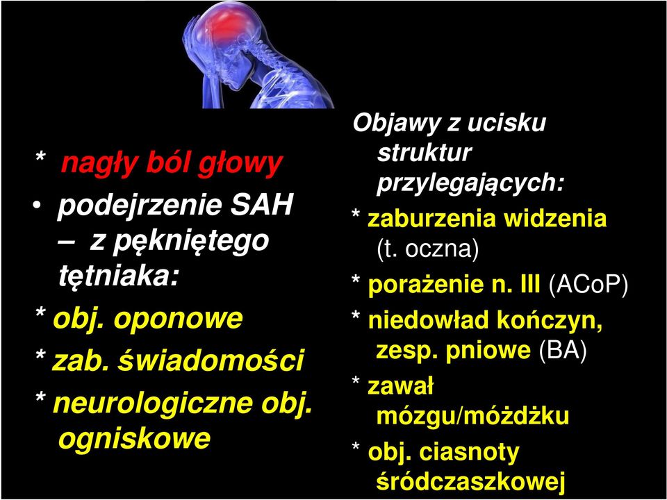 ogniskowe Objawy z ucisku struktur przylegających: * zaburzenia widzenia (t.