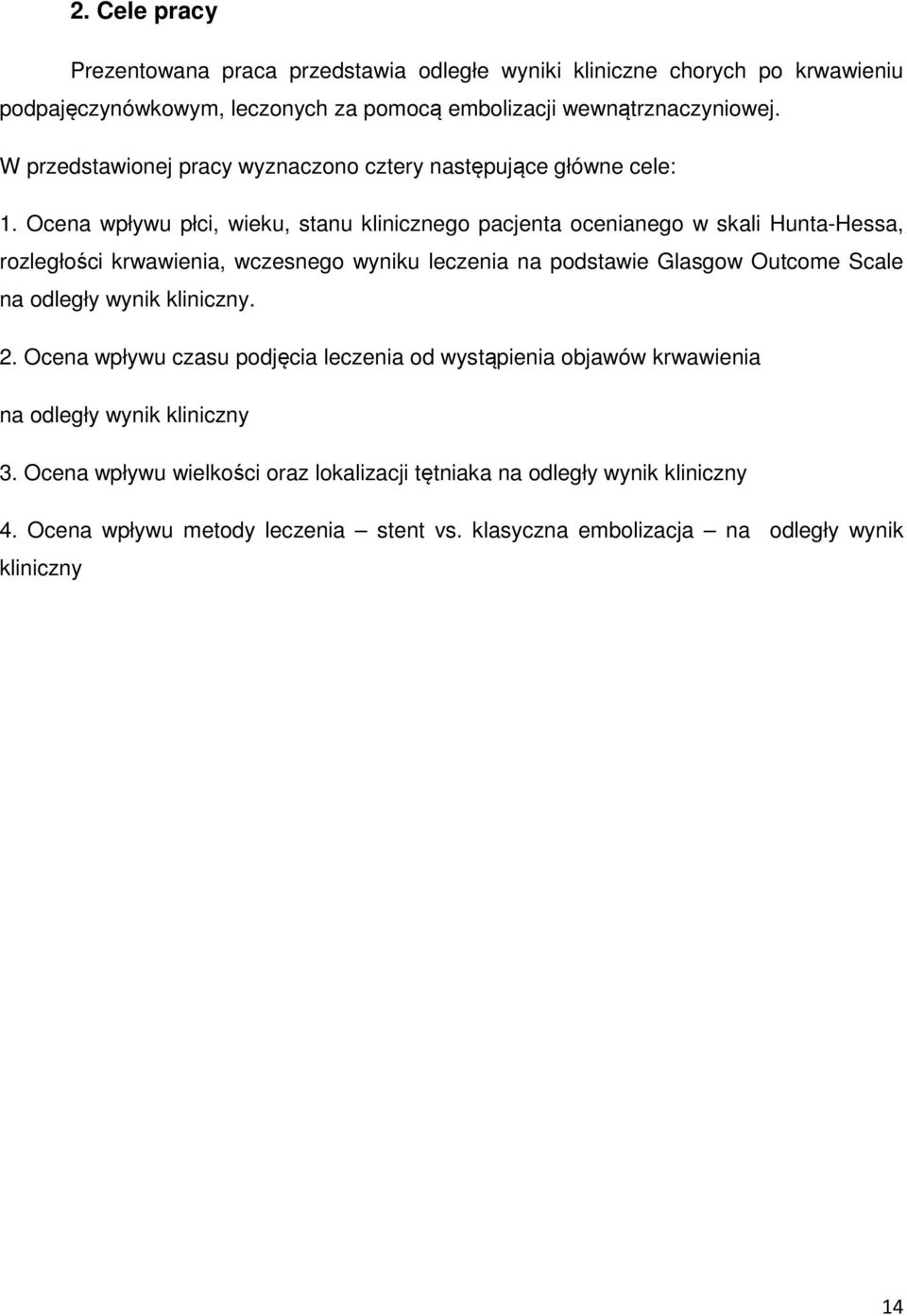 Ocena wpływu płci, wieku, stanu klinicznego pacjenta ocenianego w skali Hunta-Hessa, rozległości krwawienia, wczesnego wyniku leczenia na podstawie Glasgow Outcome Scale na