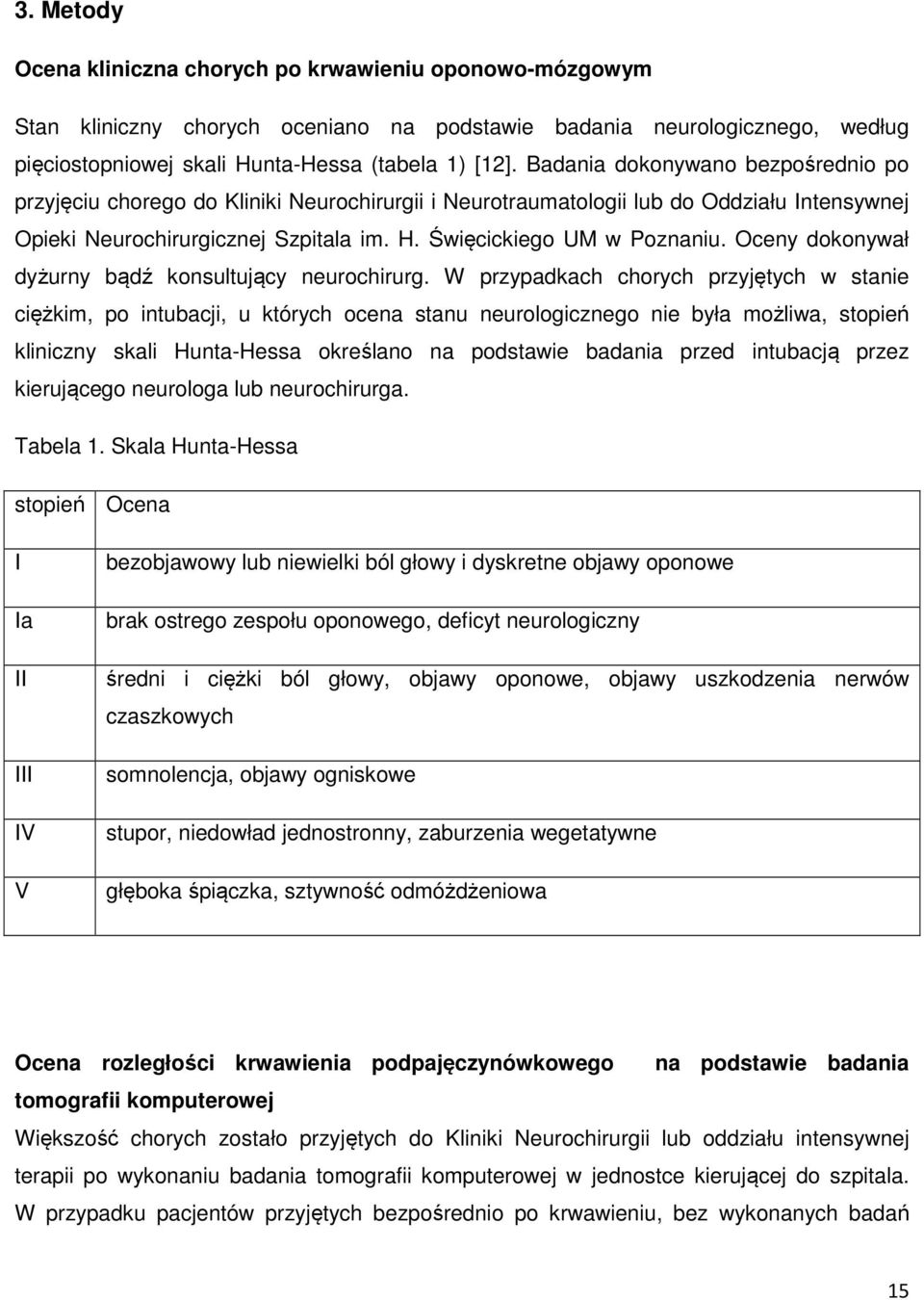 Oceny dokonywał dyżurny bądź konsultujący neurochirurg.