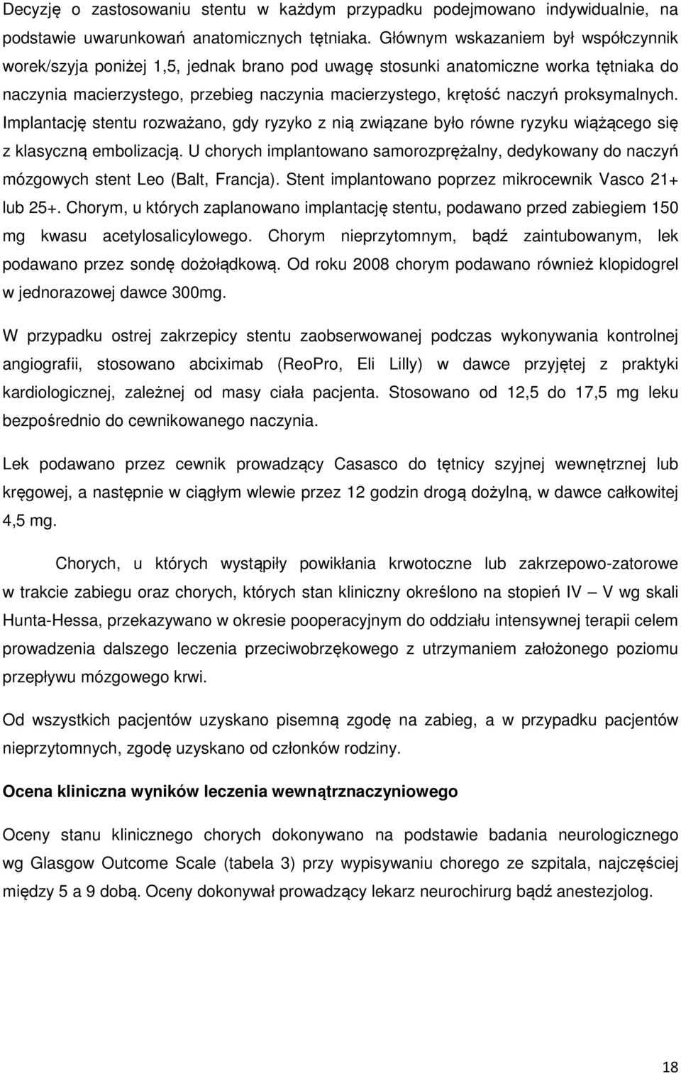 proksymalnych. Implantację stentu rozważano, gdy ryzyko z nią związane było równe ryzyku wiążącego się z klasyczną embolizacją.