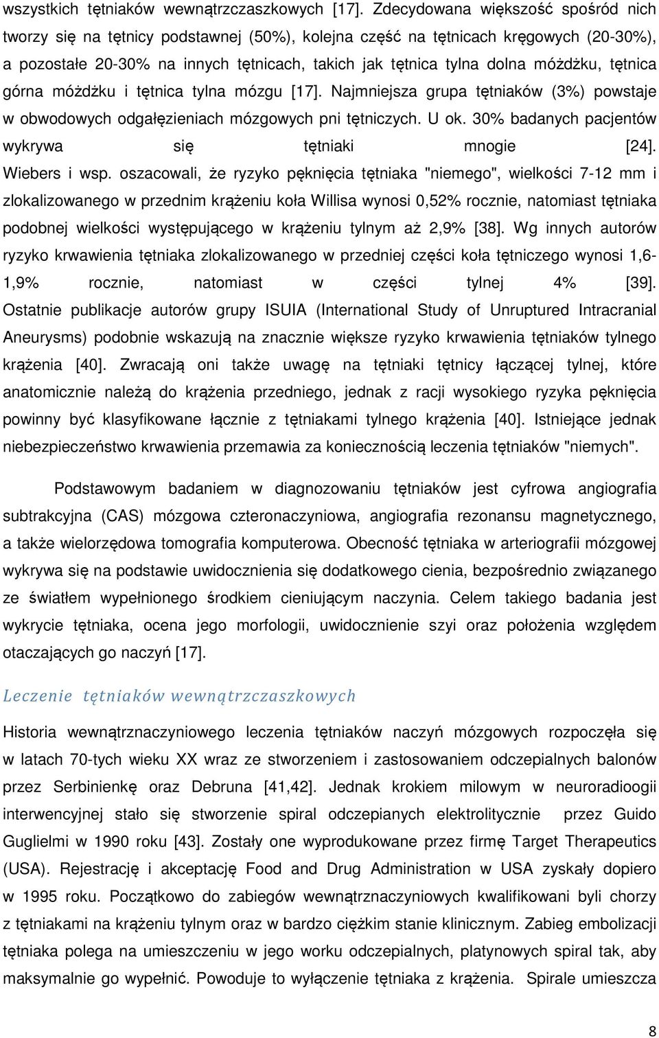 móżdżku, tętnica górna móżdżku i tętnica tylna mózgu [17]. Najmniejsza grupa tętniaków (3%) powstaje w obwodowych odgałęzieniach mózgowych pni tętniczych. U ok.
