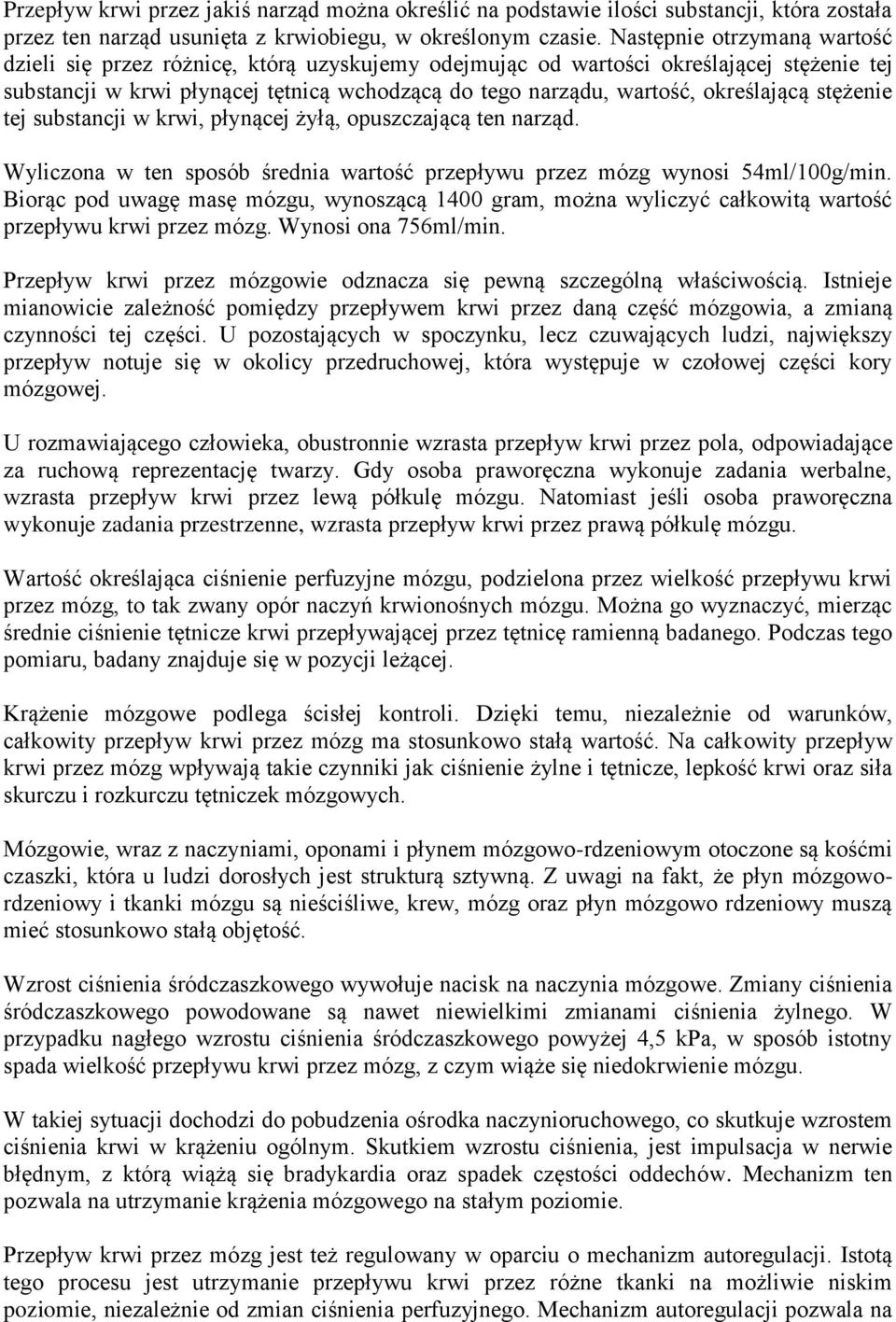 określającą stężenie tej substancji w krwi, płynącej żyłą, opuszczającą ten narząd. Wyliczona w ten sposób średnia wartość przepływu przez mózg wynosi 54ml/100g/min.