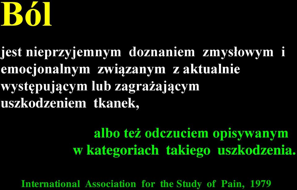 uszkodzeniem tkanek, albo też odczuciem opisywanym w