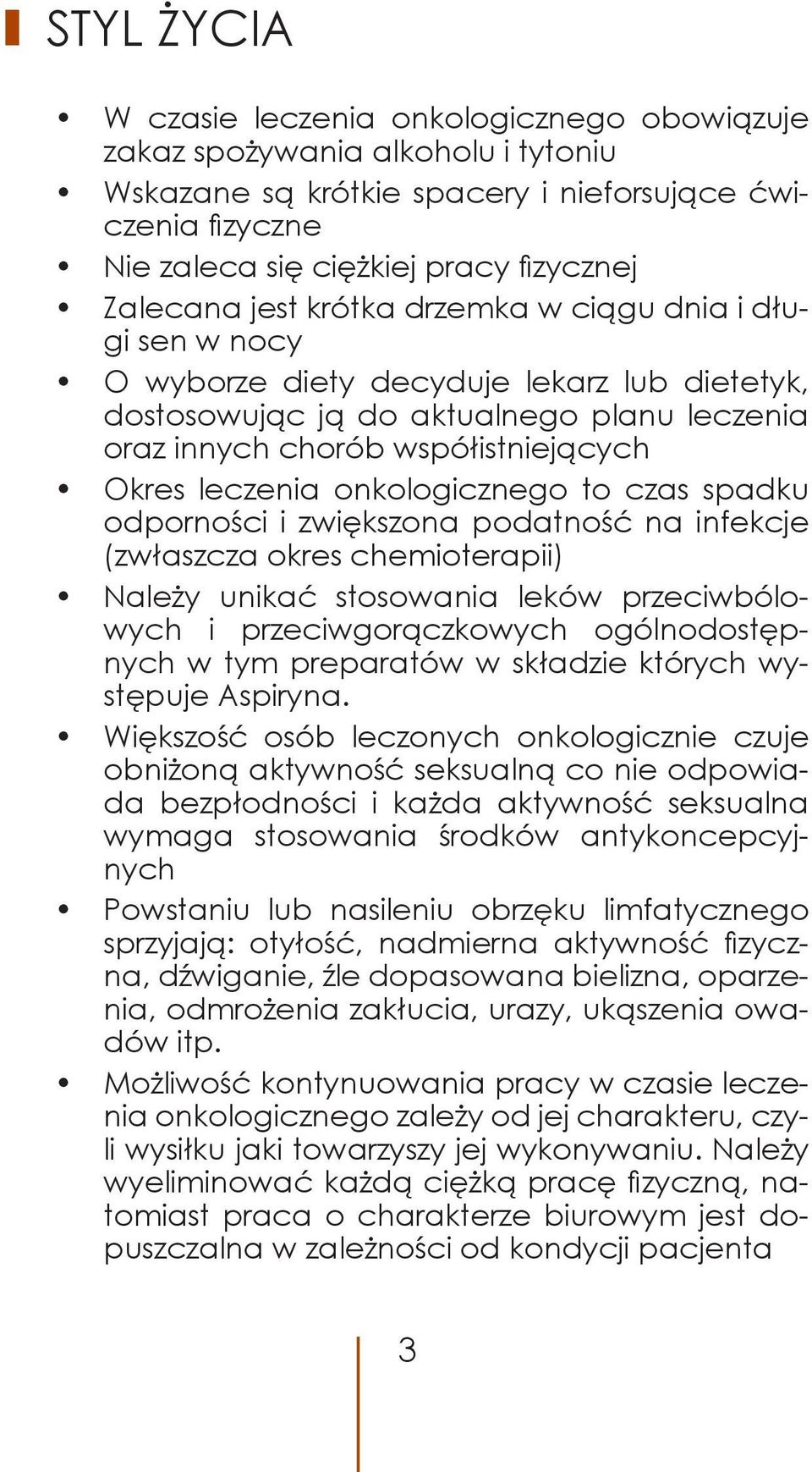 leczenia onkologicznego to czas spadku odporności i zwiększona podatność na infekcje (zwłaszcza okres chemioterapii) Należy unikać stosowania leków przeciwbólowych i przeciwgorączkowych