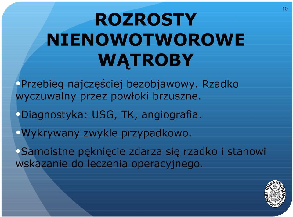 Diagnostyka: USG, TK, angiografia. Wykrywany zwykle przypadkowo.