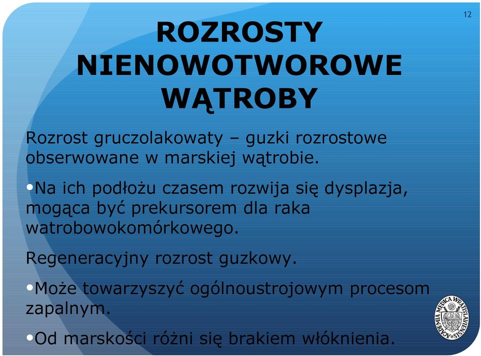 Na ich podłożu czasem rozwija się dysplazja, mogąca być prekursorem dla raka