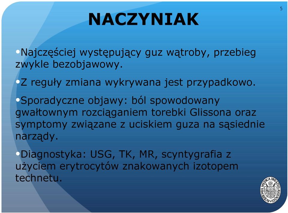 Sporadyczne objawy: ból spowodowany gwałtownym rozciąganiem torebki Glissona oraz