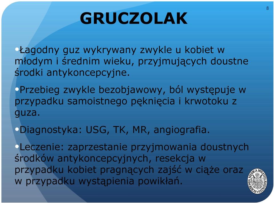 Przebieg zwykle bezobjawowy, ból występuje w przypadku samoistnego pęknięcia i krwotoku z guza.