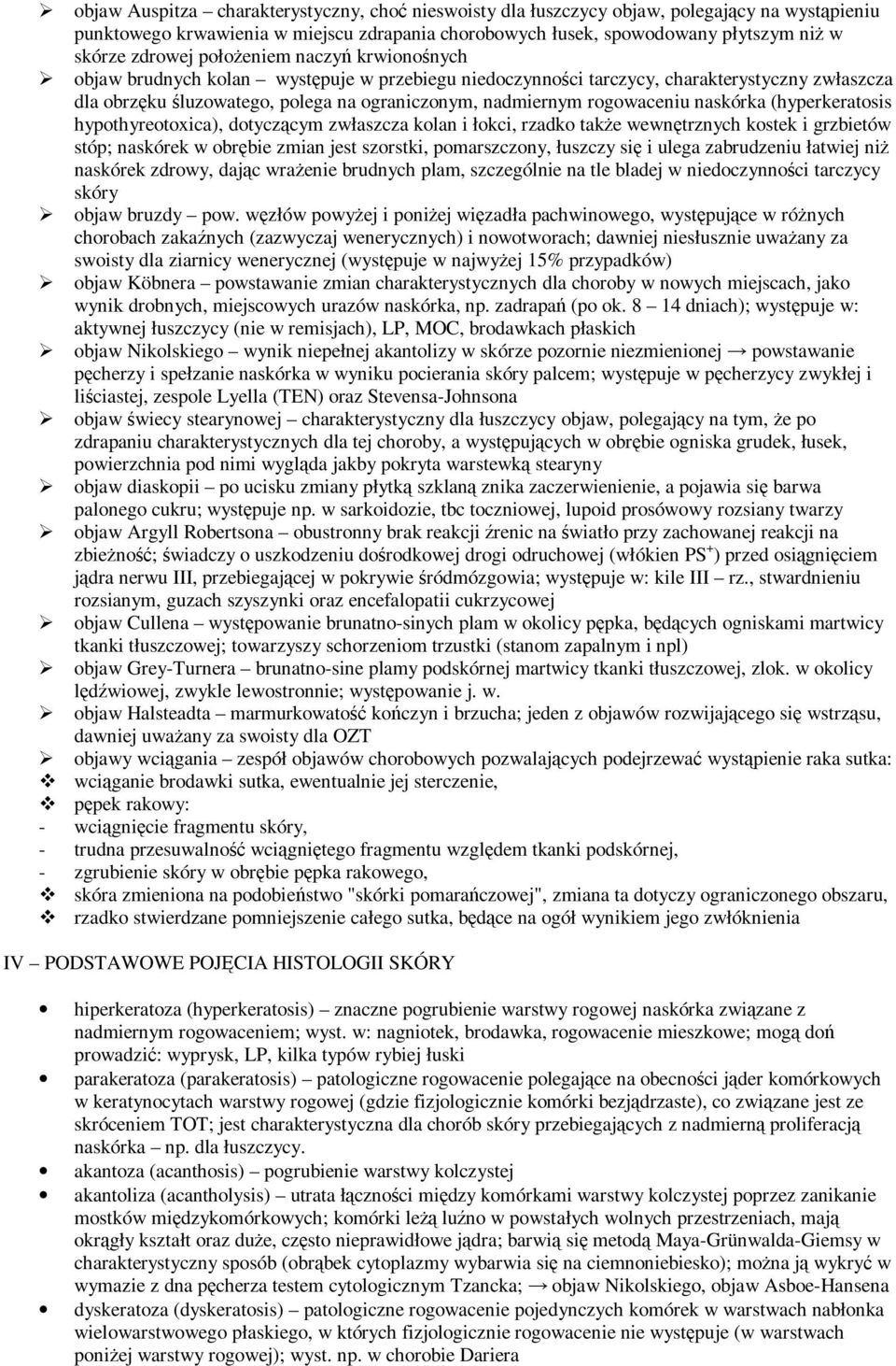 naskórka (hyperkeratosis hypothyreotoxica), dotyczącym zwłaszcza kolan i łokci, rzadko takŝe wewnętrznych kostek i grzbietów stóp; naskórek w obrębie zmian jest szorstki, pomarszczony, łuszczy się i