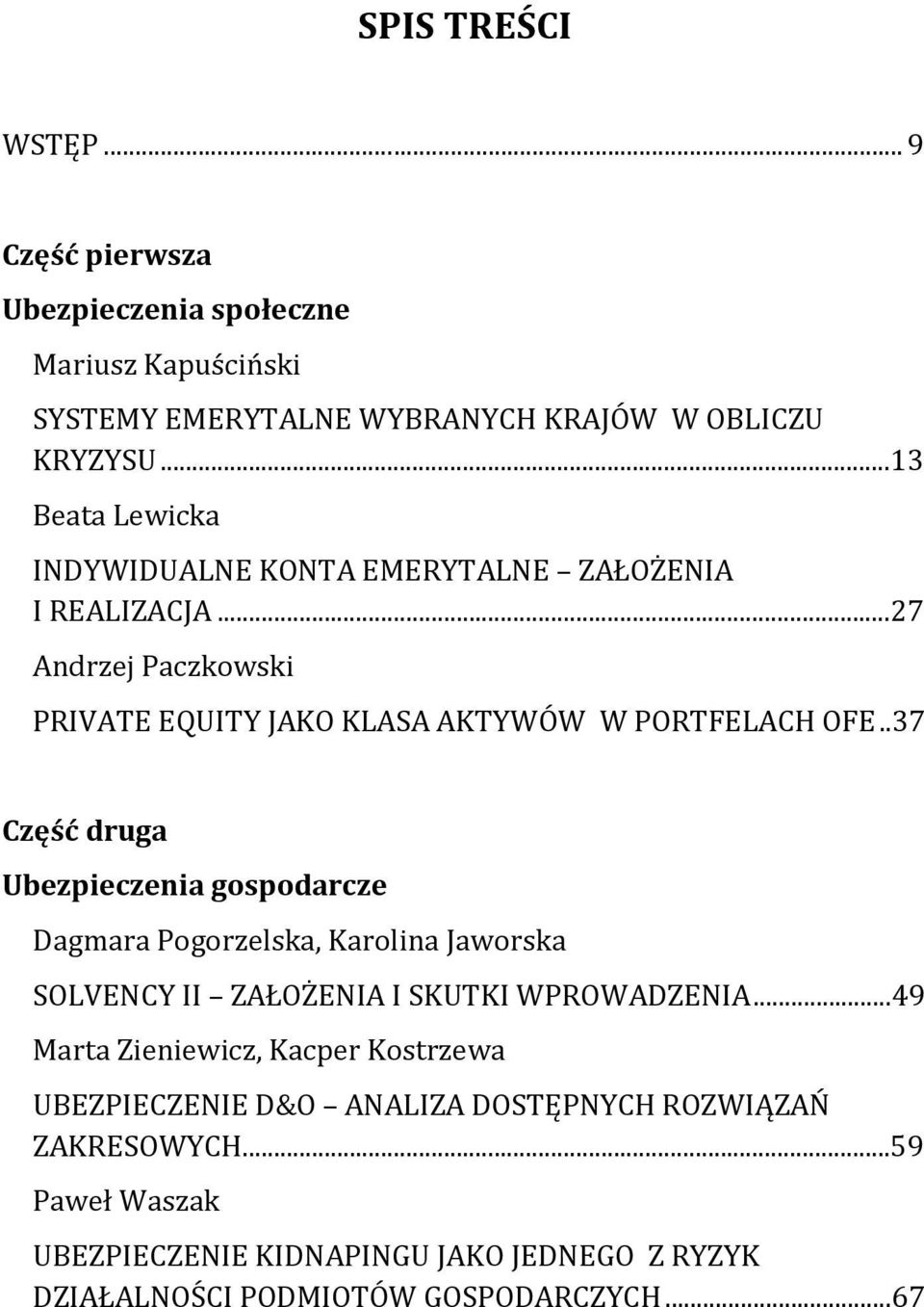 .37 Część druga Ubezpieczenia gospodarcze Dagmara Pogorzelska, Karolina Jaworska SOLVENCY II ZAŁOŻENIA I SKUTKI WPROWADZENIA.