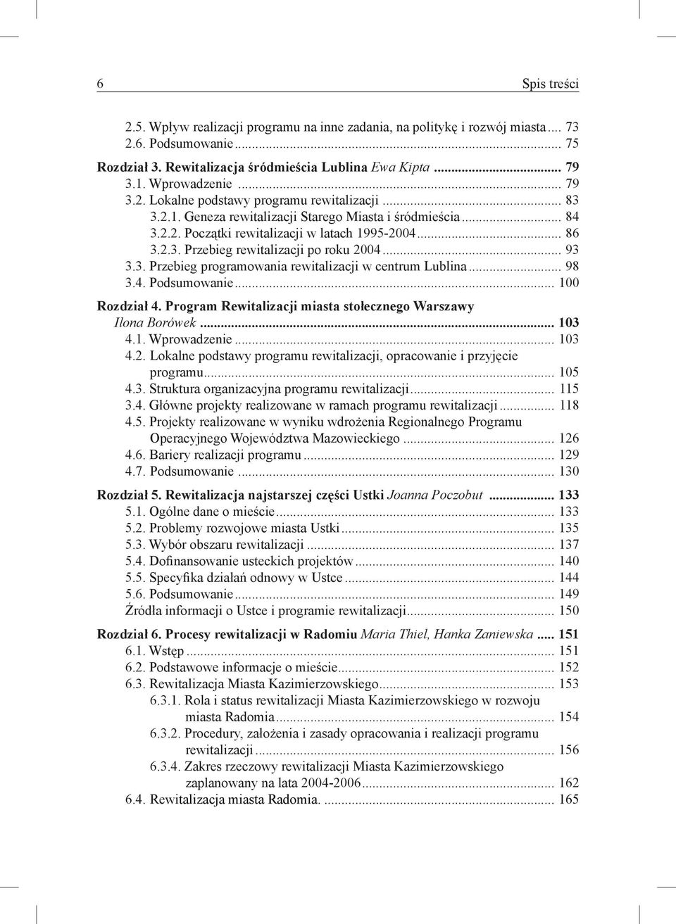 ..93 3.3. Przebieg programowania rewitalizacji w centrum Lublina...98 3.4. Podsumowanie...100 Rozdział 4. Program Rewitalizacji miasta stołecznego Warszawy Ilona Borówek...103 4.1. Wprowadzenie...103 4.2.