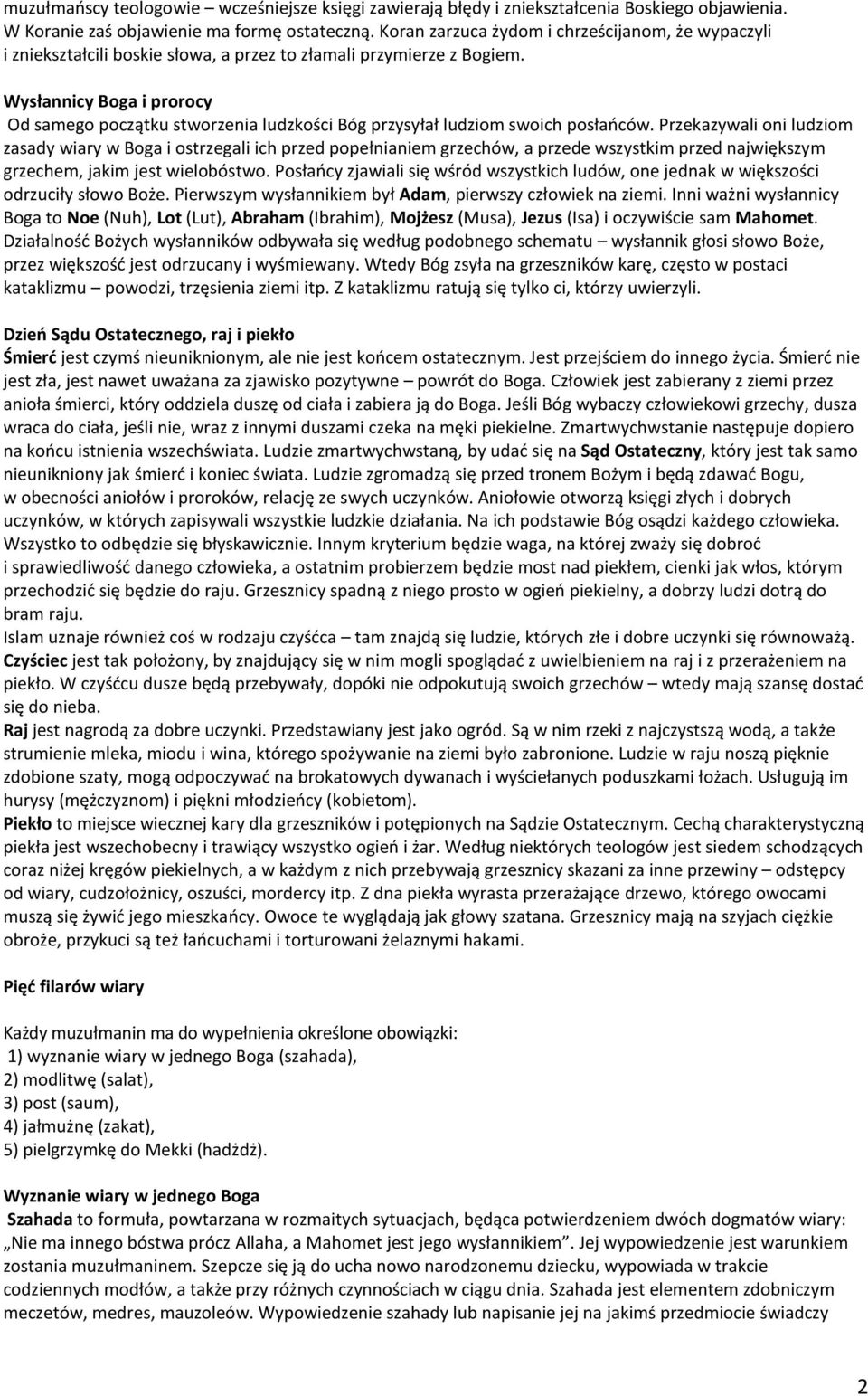 Wysłannicy Boga i prorocy Od samego początku stworzenia ludzkości Bóg przysyłał ludziom swoich posłańców.