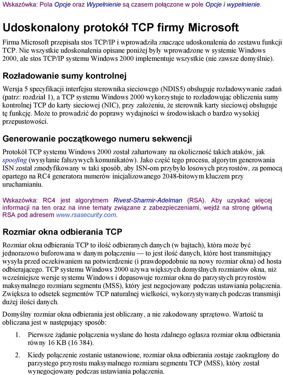 Nie wszystkie udoskonalenia opisane poniżej były wprowadzone w systemie Windows 2000, ale stos TCP/IP systemu Windows 2000 implementuje wszystkie (nie zawsze domyślnie).
