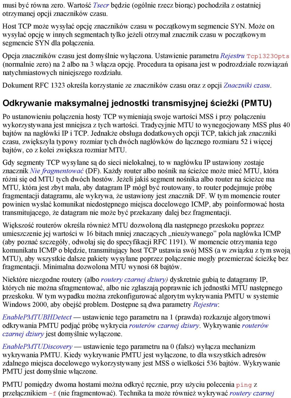 Ustawienie parametru Rejestru Tcp1323Opts (normalnie zero) na 2 albo na 3 włącza opcję. Procedura ta opisana jest w podrozdziale rozwiązań natychmiastowych niniejszego rozdziału.
