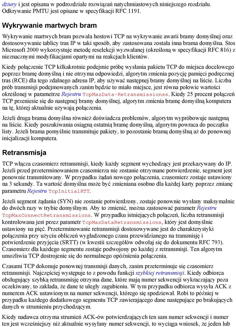 domyślna. Stos Microsoft 2000 wykorzystuje metodę reselekcji wyzwalanej (określoną w specyfikacji RFC 816) z nieznacznymi modyfikacjami opartymi na reakcjach klientów.