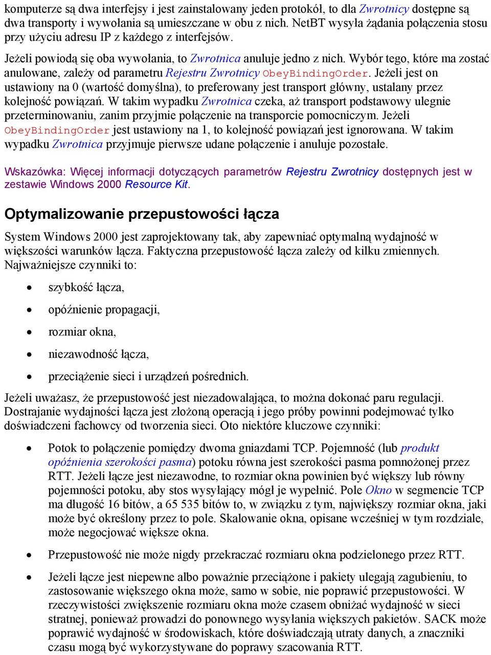 Wybór tego, które ma zostać anulowane, zależy od parametru Rejestru Zwrotnicy ObeyBindingOrder.