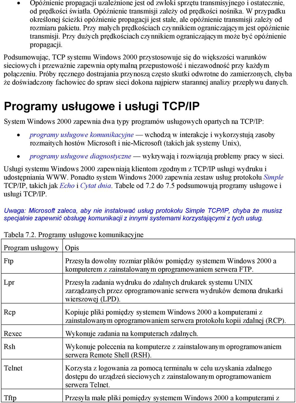 Przy dużych prędkościach czynnikiem ograniczającym może być opóźnienie propagacji.