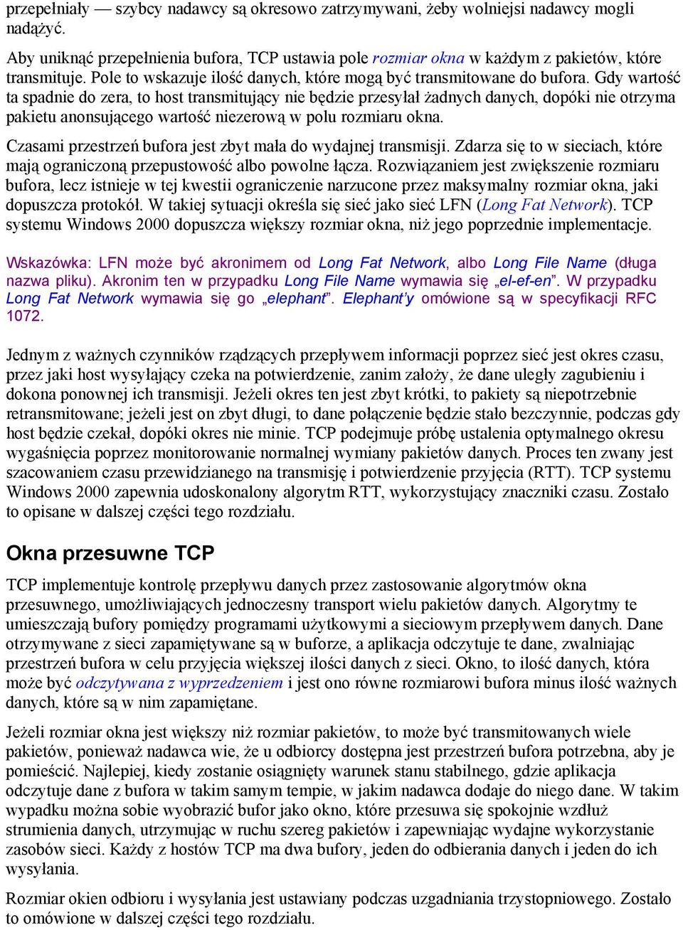 Gdy wartość ta spadnie do zera, to host transmitujący nie będzie przesyłał żadnych danych, dopóki nie otrzyma pakietu anonsującego wartość niezerową w polu rozmiaru okna.