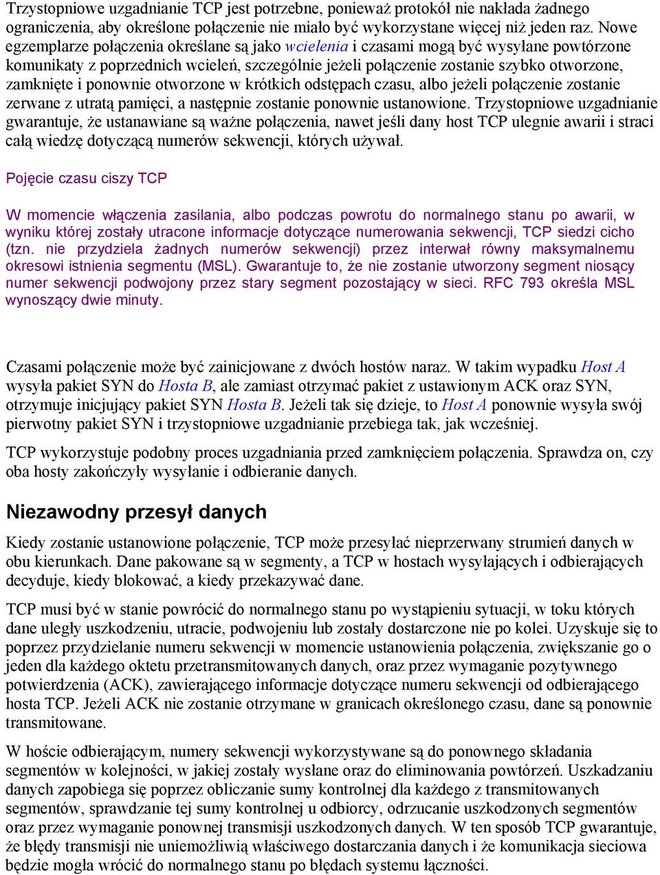 ponownie otworzone w krótkich odstępach czasu, albo jeżeli połączenie zostanie zerwane z utratą pamięci, a następnie zostanie ponownie ustanowione.