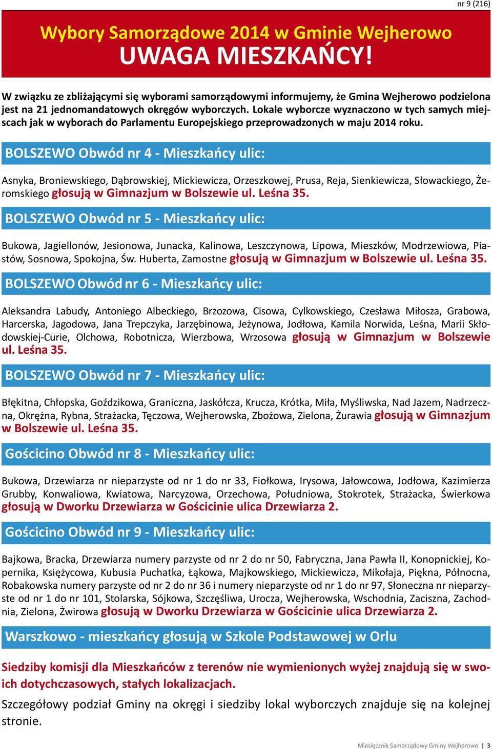 Lokale wyborcze wyznaczono w tych samych miejscach jak w wyborach do Parlamentu Europejskiego przeprowadzonych w maju 2014 roku.