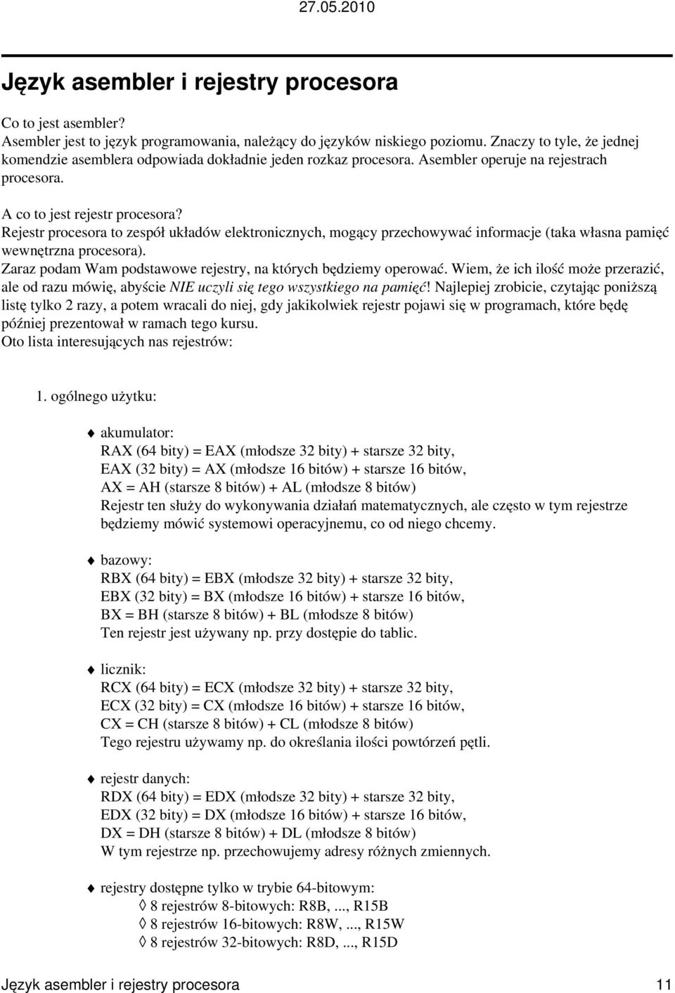 Rejestr procesora to zespół układów elektronicznych, mogący przechowywać informacje (taka własna pamięć wewnętrzna procesora). Zaraz podam Wam podstawowe rejestry, na których będziemy operować.