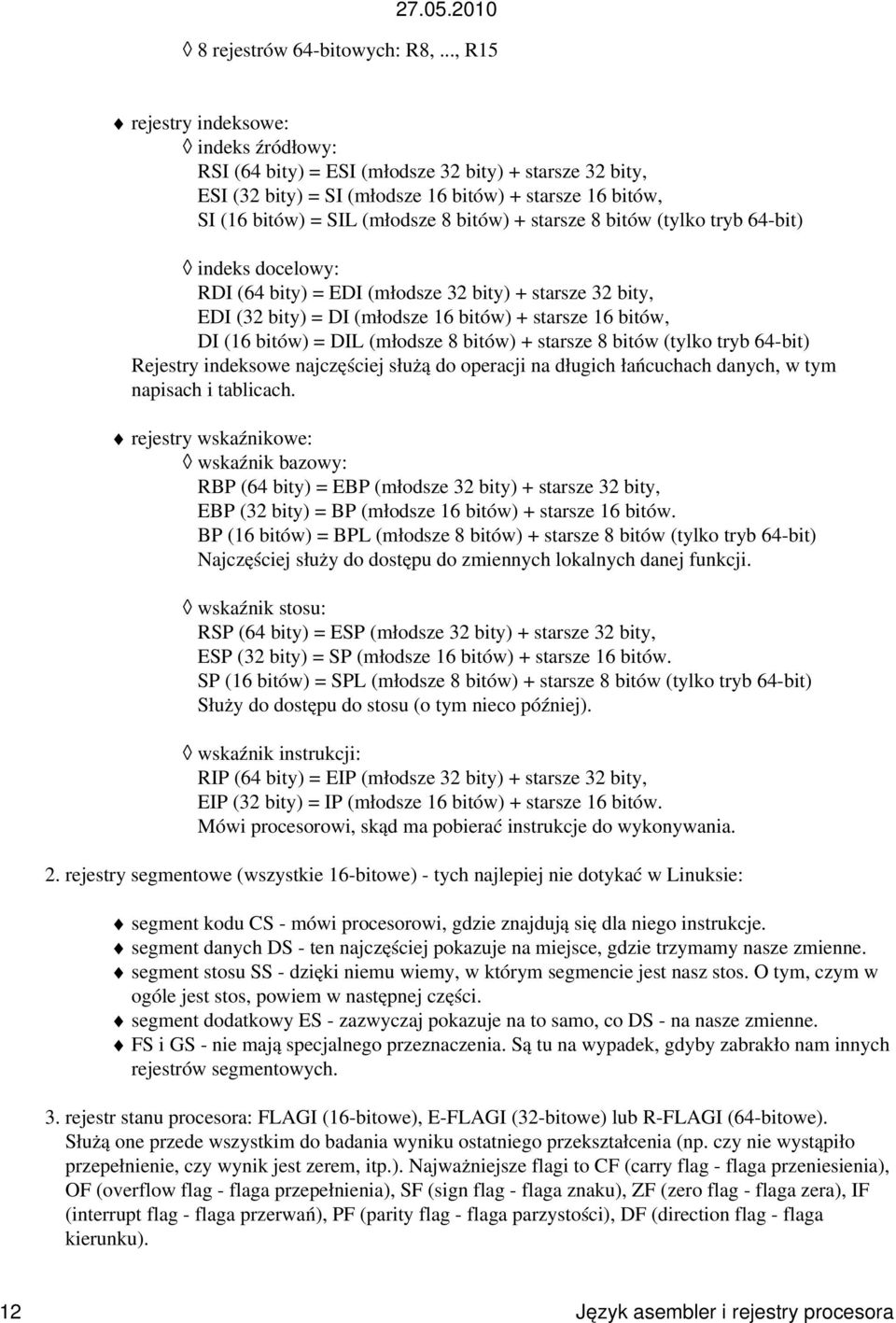 starsze 8 bitów (tylko tryb 64-bit) indeks docelowy: RDI (64 bity) = EDI (młodsze 32 bity) + starsze 32 bity, EDI (32 bity) = DI (młodsze 16 bitów) + starsze 16 bitów, DI (16 bitów) = DIL (młodsze 8