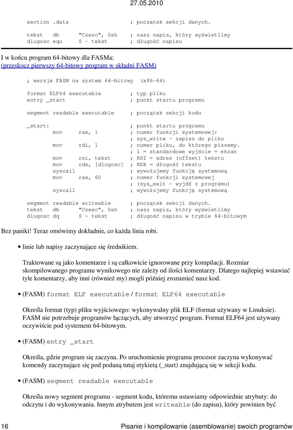 na system 64-bitowy (x86-64) format ELF64 executable entry _start segment readable executable ; typ pliku ; punkt startu programu ; początek sekcji kodu _start: ; punkt startu programu mov rax, 1 ;