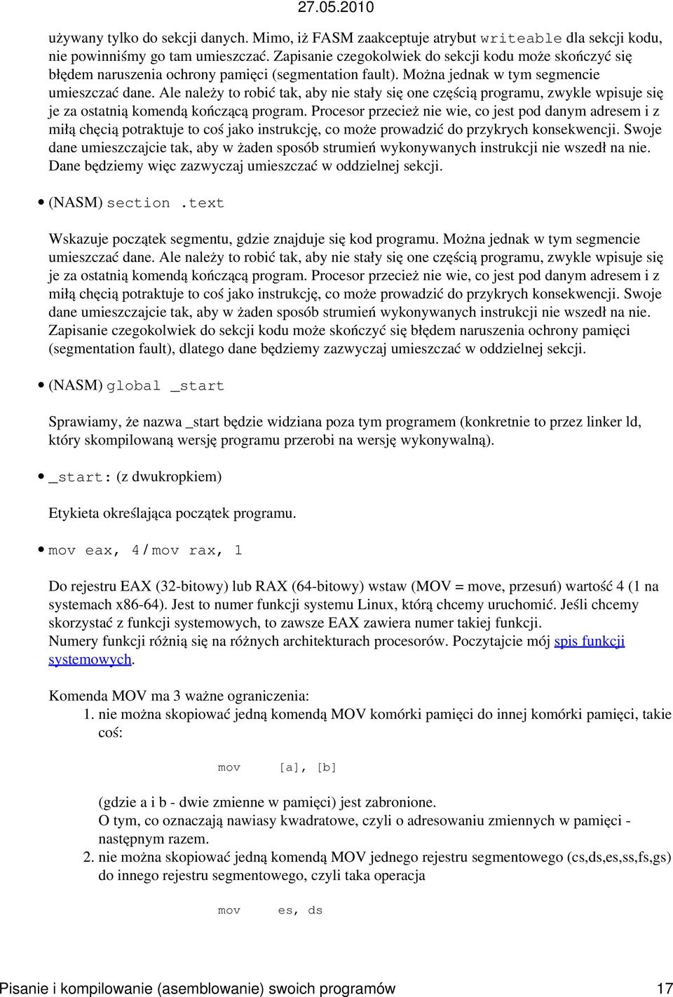 Ale należy to robić tak, aby nie stały się one częścią programu, zwykle wpisuje się je za ostatnią komendą kończącą program.
