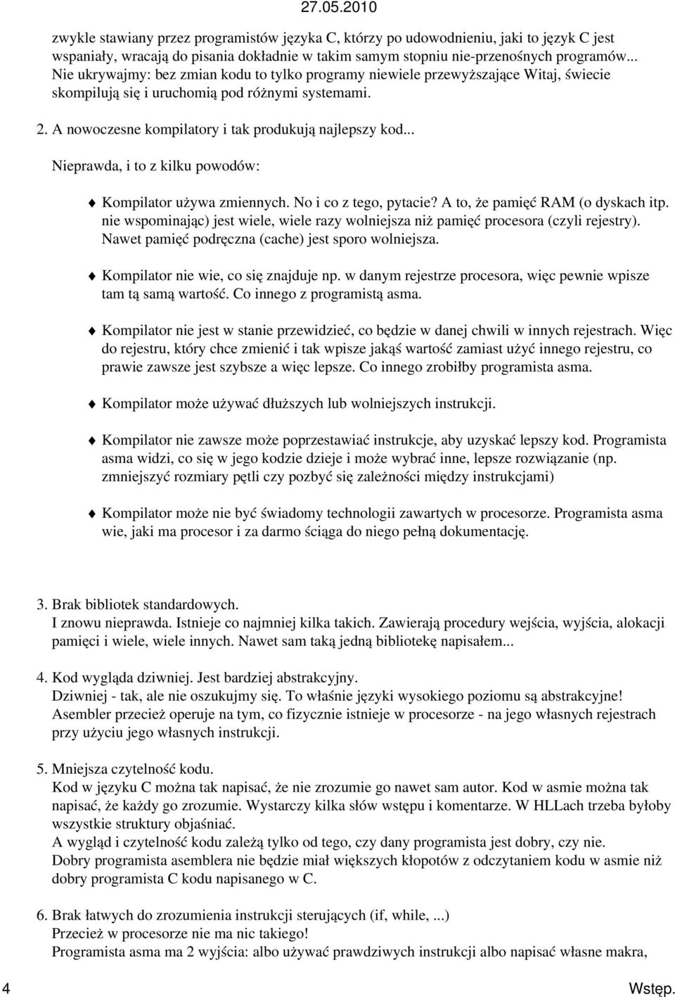 .. Nieprawda, i to z kilku powodów: 27.05.2010 Kompilator używa zmiennych. No i co z tego, pytacie? A to, że pamięć RAM (o dyskach itp.