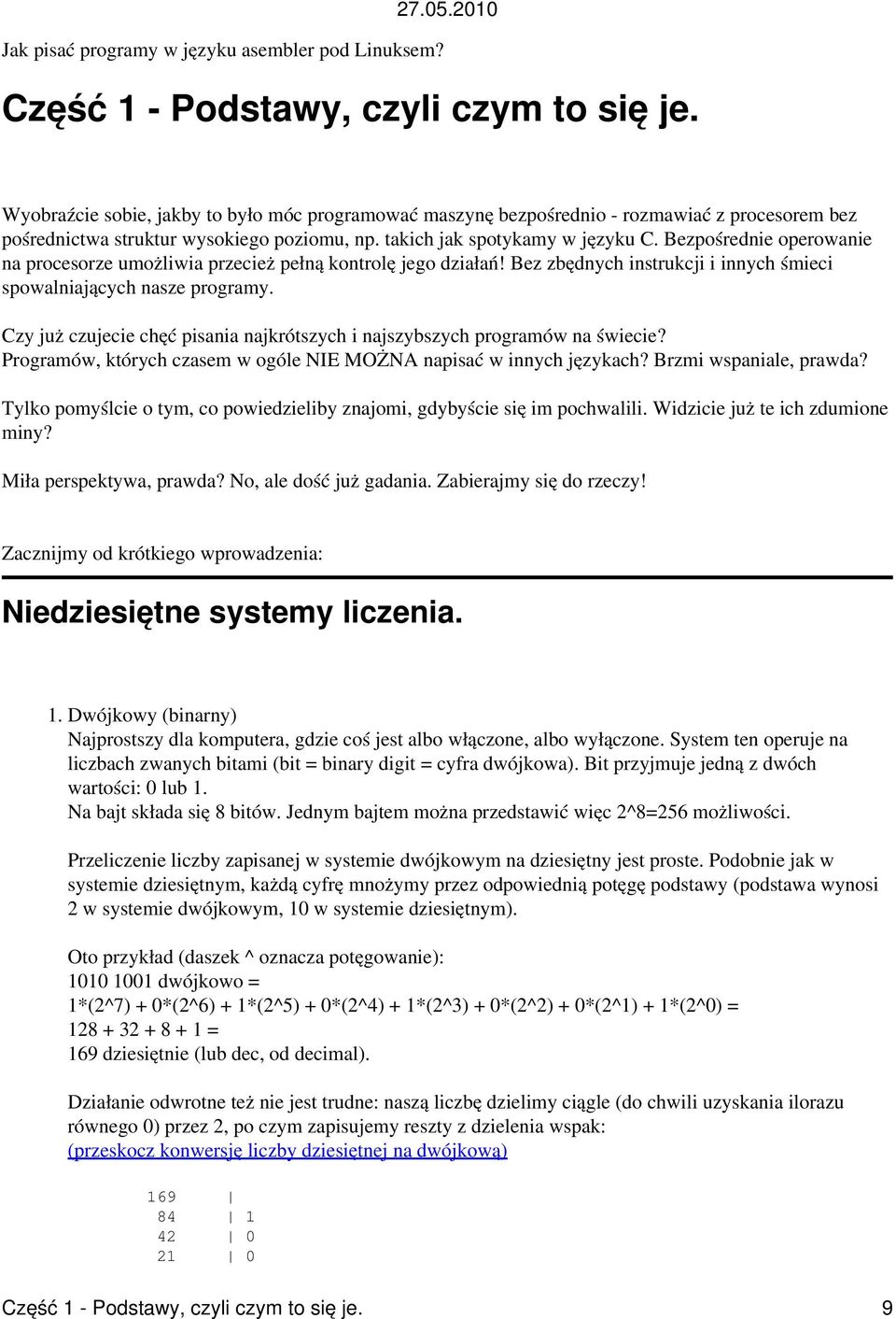 Bezpośrednie operowanie na procesorze umożliwia przecież pełną kontrolę jego działań! Bez zbędnych instrukcji i innych śmieci spowalniających nasze programy.