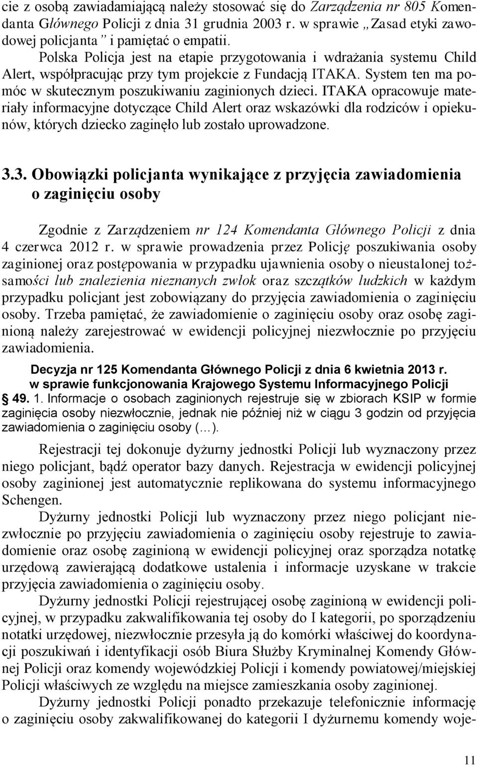 ITAKA opracowuje materiały informacyjne dotyczące Child Alert oraz wskazówki dla rodziców i opiekunów, których dziecko zaginęło lub zostało uprowadzone. 3.