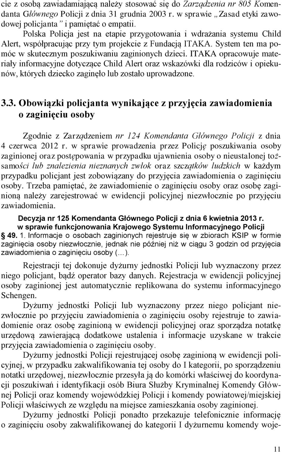 ITAKA opracowuje materiały informacyjne dotyczące Child Alert oraz wskazówki dla rodziców i opiekunów, których dziecko zaginęło lub zostało uprowadzone. 3.