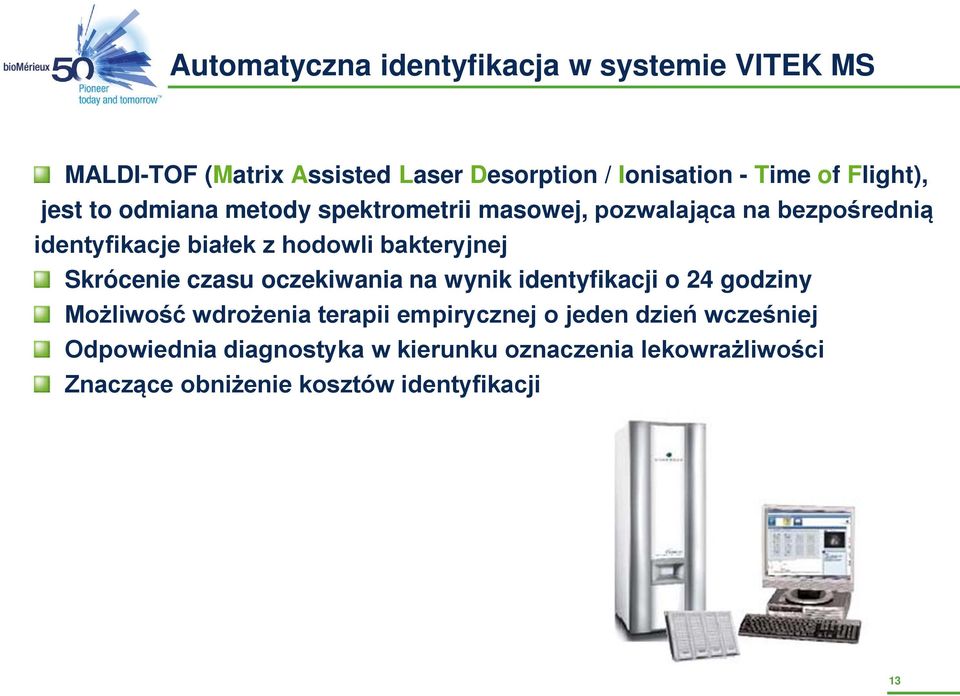 bakteryjnej Skrócenie czasu oczekiwania na wynik identyfikacji o 24 godziny Możliwość wdrożenia terapii empirycznej o