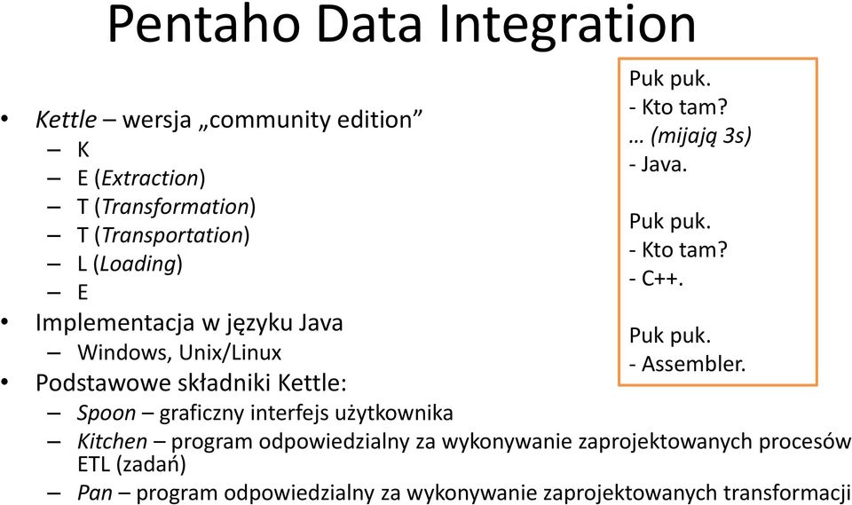 użytkownika Puk puk. - Kto tam? (mijają 3s) - Java. Puk puk. - Kto tam? - C++. Puk puk. - Assembler.