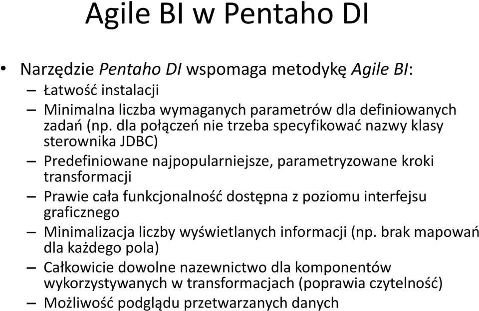 dla połączeń nie trzeba specyfikować nazwy klasy sterownika JDBC) Predefiniowane najpopularniejsze, parametryzowane kroki transformacji Prawie cała