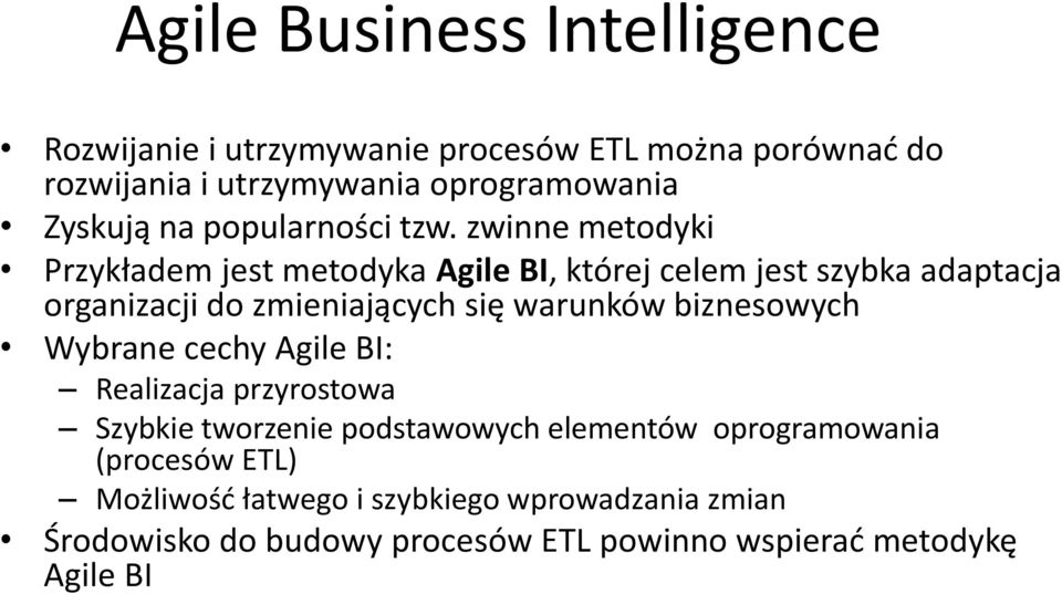 zwinne metodyki Przykładem jest metodyka Agile BI, której celem jest szybka adaptacja organizacji do zmieniających się warunków