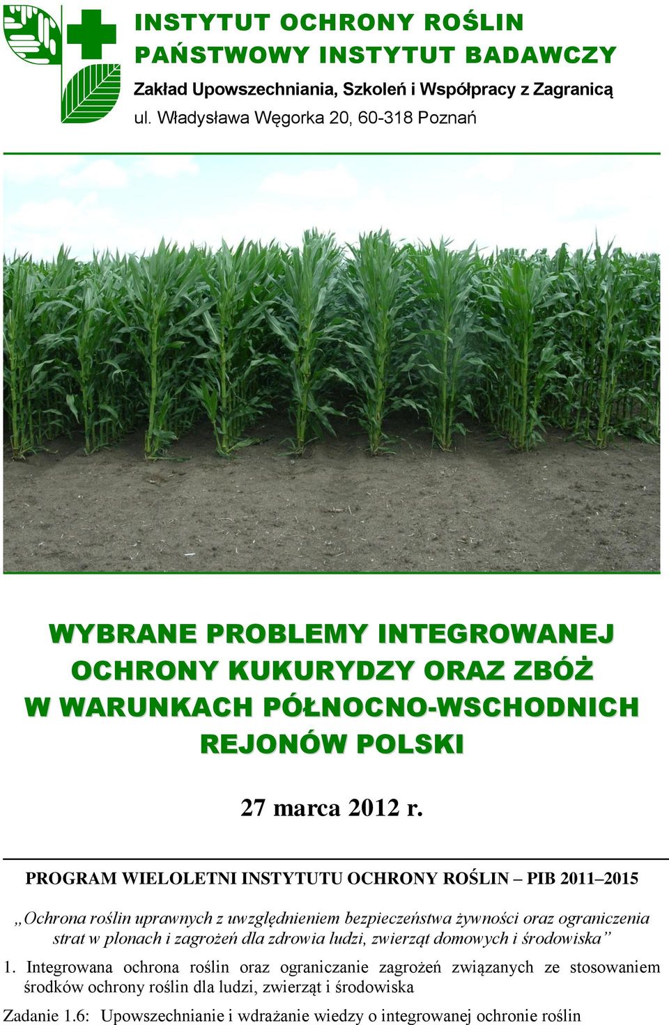 PROGRAM WIELOLETNI INSTYTUTU OCHRONY ROŚLIN PIB 2011 2015 Ochrona roślin uprawnych z uwzględnieniem bezpieczeństwa żywności oraz ograniczenia strat w plonach i zagrożeń dla