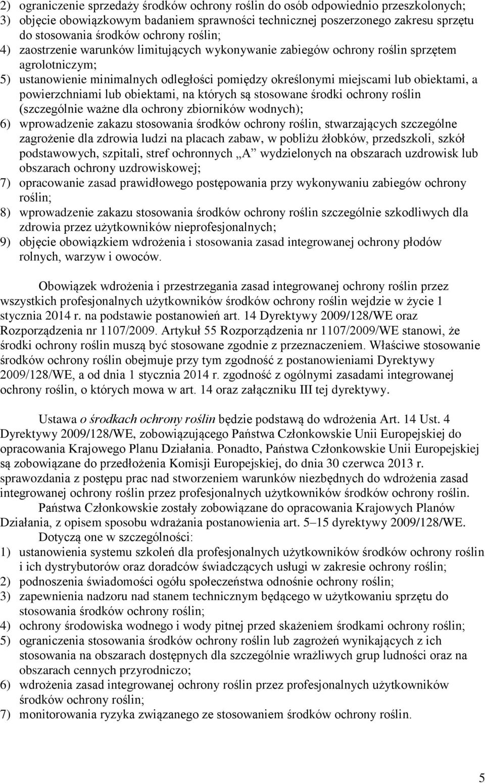 powierzchniami lub obiektami, na których są stosowane środki ochrony roślin (szczególnie ważne dla ochrony zbiorników wodnych); 6) wprowadzenie zakazu stosowania środków ochrony roślin, stwarzających