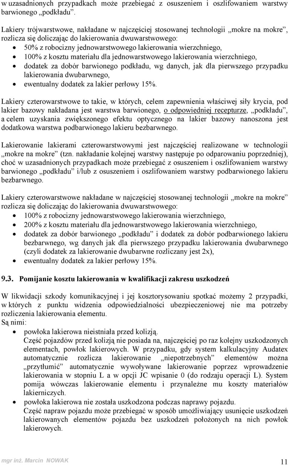 wierzchniego, 100% z kosztu materiału dla jednowarstwowego lakierowania wierzchniego, dodatek za dobór barwionego podkładu, wg danych, jak dla pierwszego przypadku lakierowania dwubarwnego,