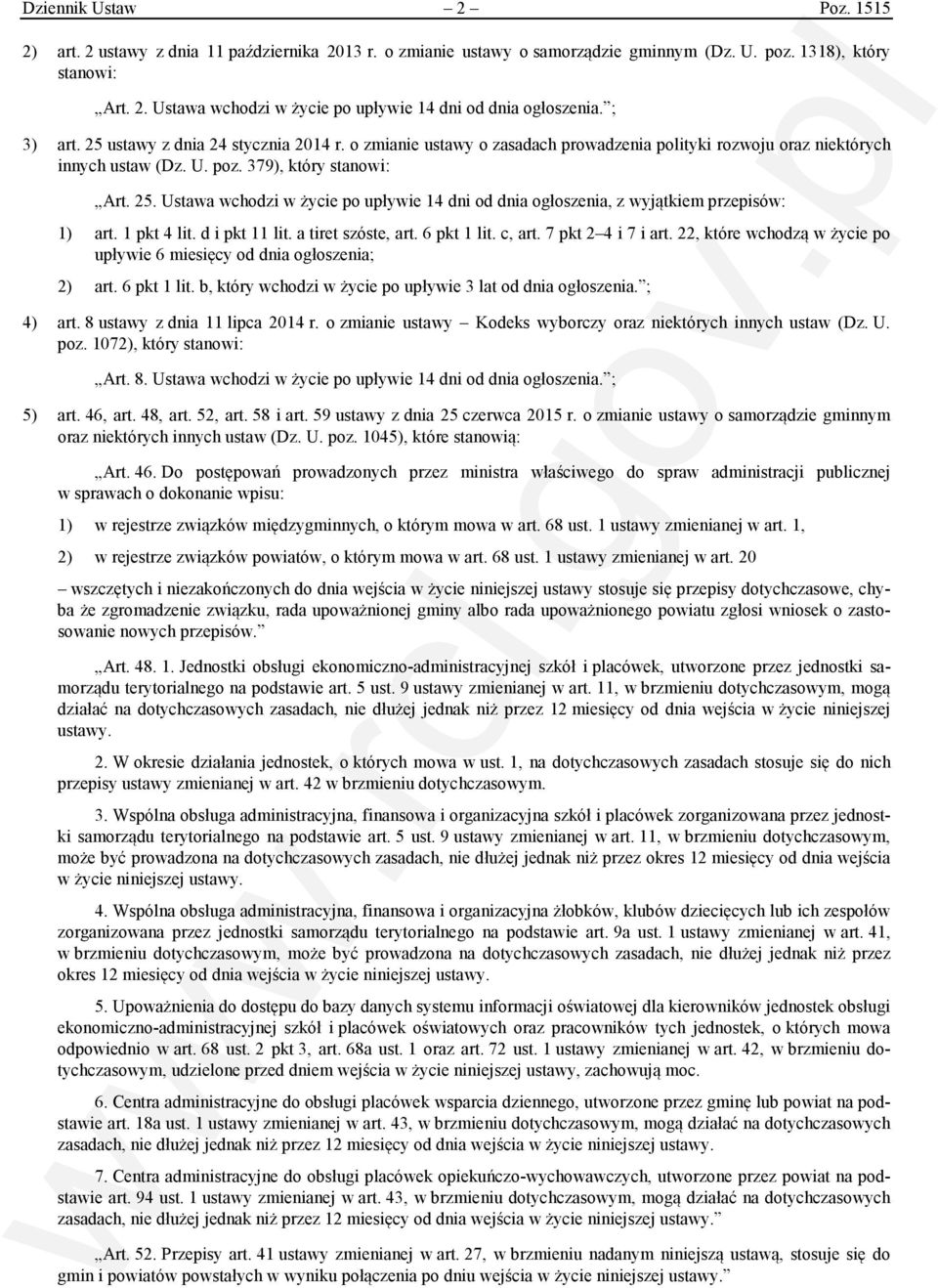 1 pkt 4 lit. d i pkt 11 lit. a tiret szóste, art. 6 pkt 1 lit. c, art. 7 pkt 2 4 i 7 i art. 22, które wchodzą w życie po upływie 6 miesięcy od dnia ogłoszenia; 2) art. 6 pkt 1 lit. b, który wchodzi w życie po upływie 3 lat od dnia ogłoszenia.