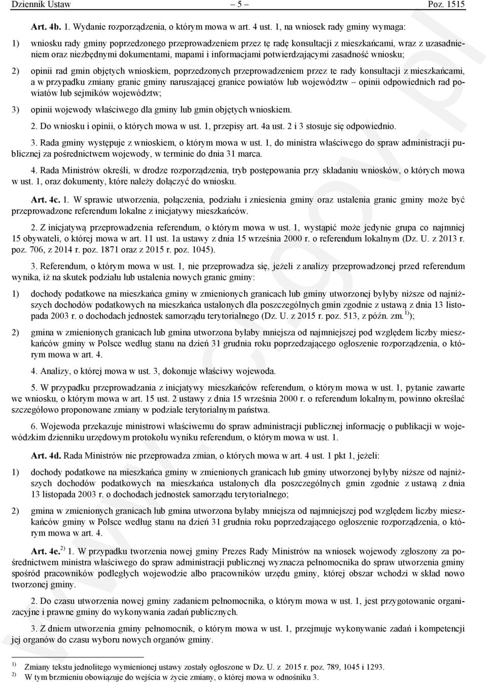 informacjami potwierdzającymi zasadność wniosku; 2) opinii rad gmin objętych wnioskiem, poprzedzonych przeprowadzeniem przez te rady konsultacji z mieszkańcami, a w przypadku zmiany granic gminy