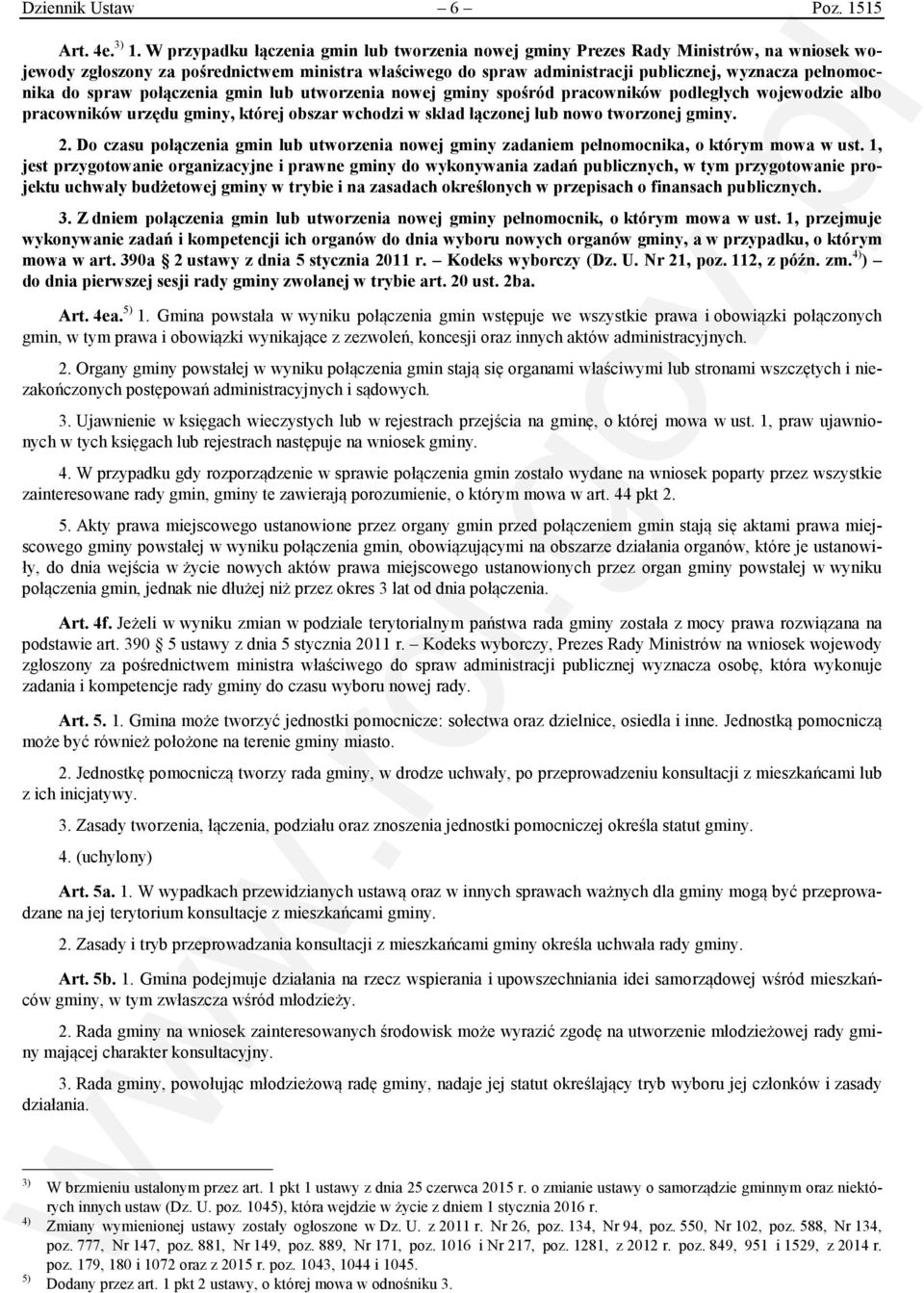 do spraw połączenia gmin lub utworzenia nowej gminy spośród pracowników podległych wojewodzie albo pracowników urzędu gminy, której obszar wchodzi w skład łączonej lub nowo tworzonej gminy. 2.