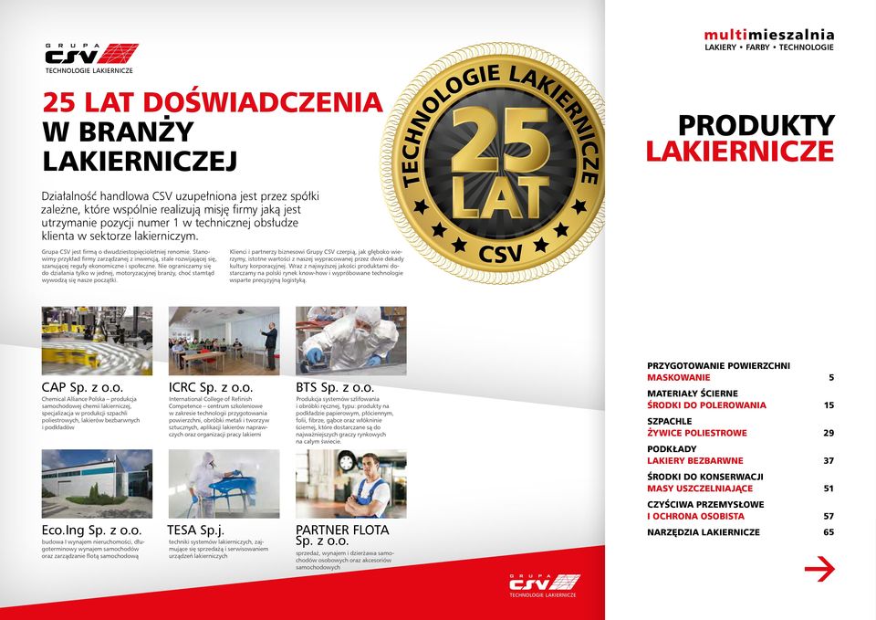 Stanowimy przykład firmy zarządzanej z inwencją, stale rozwijającej się, szanującej reguły ekonomiczne i społeczne.