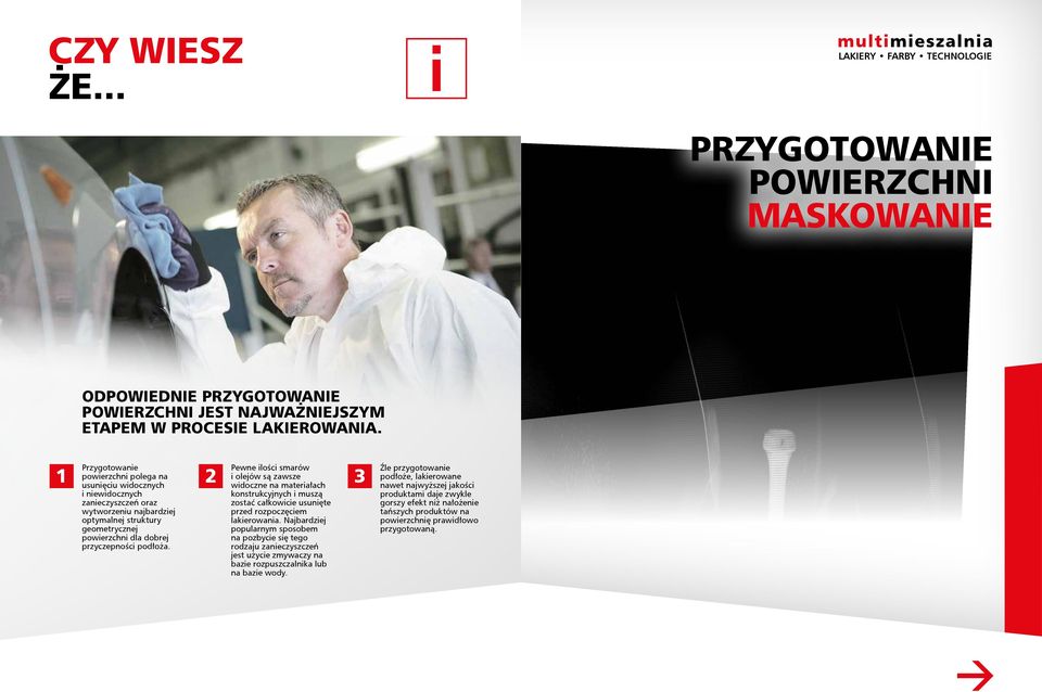 podłoża. Pewne ilości smarów i olejów są zawsze widoczne na materiałach konstrukcyjnych i muszą zostać całkowicie usunięte przed rozpoczęciem lakierowania.