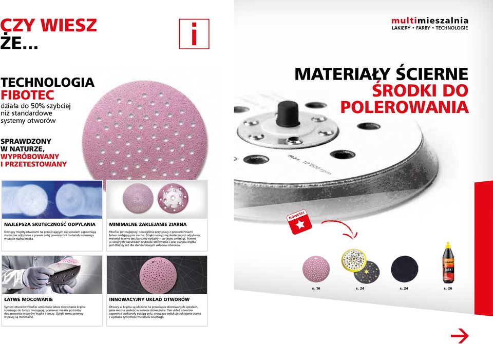 odpylanie z prawie całej powierzchni materiału ściernego w czasie ruchu krążka. FiboTec jest najlepszy, szczególnie przy pracy z powierzchniami łatwo zaklejającymi ziarno.