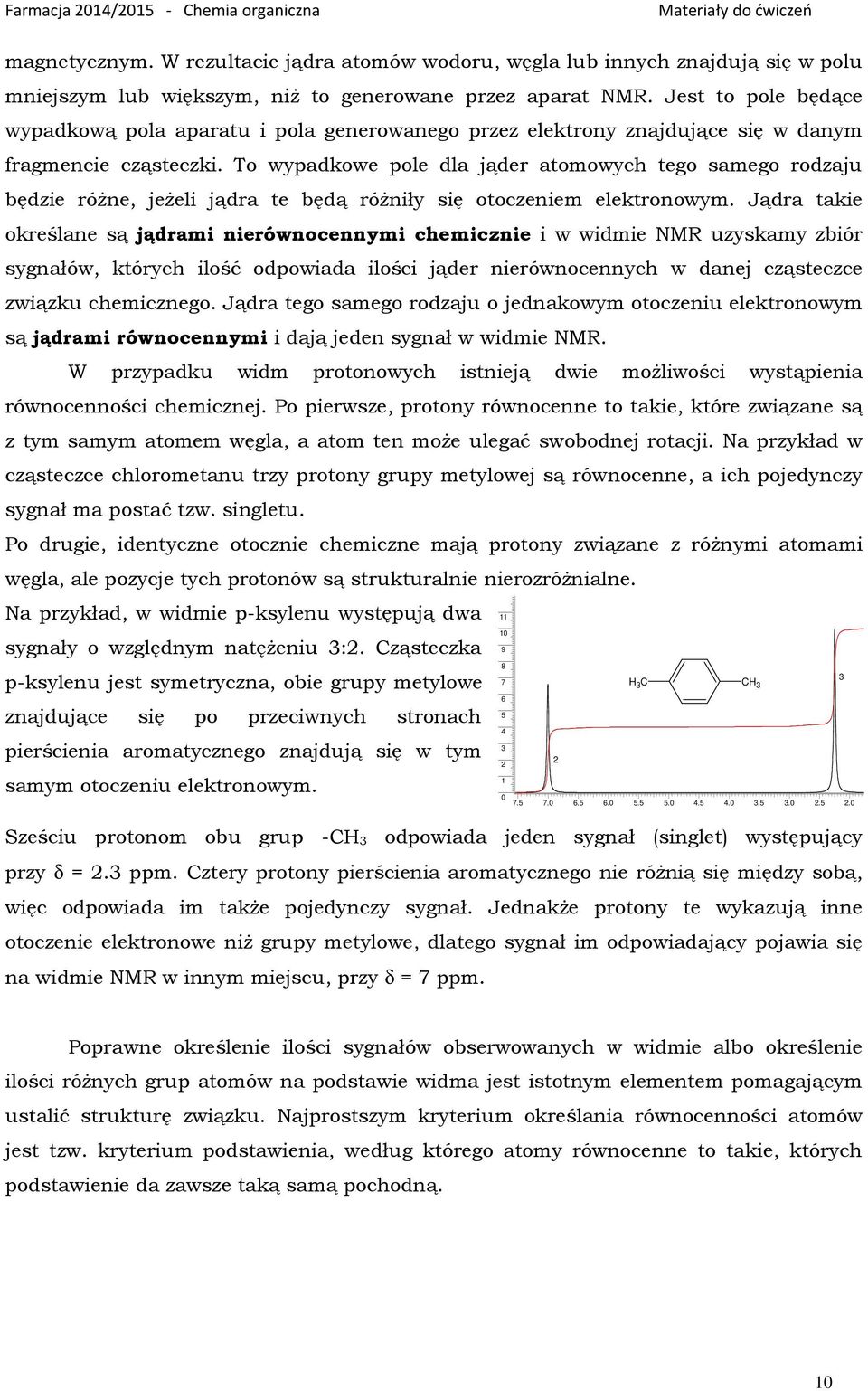 To wypadkowe pole dla jąder atomowych tego samego rodzaju będzie różne, jeżeli jądra te będą różniły się otoczeniem elektronowym.