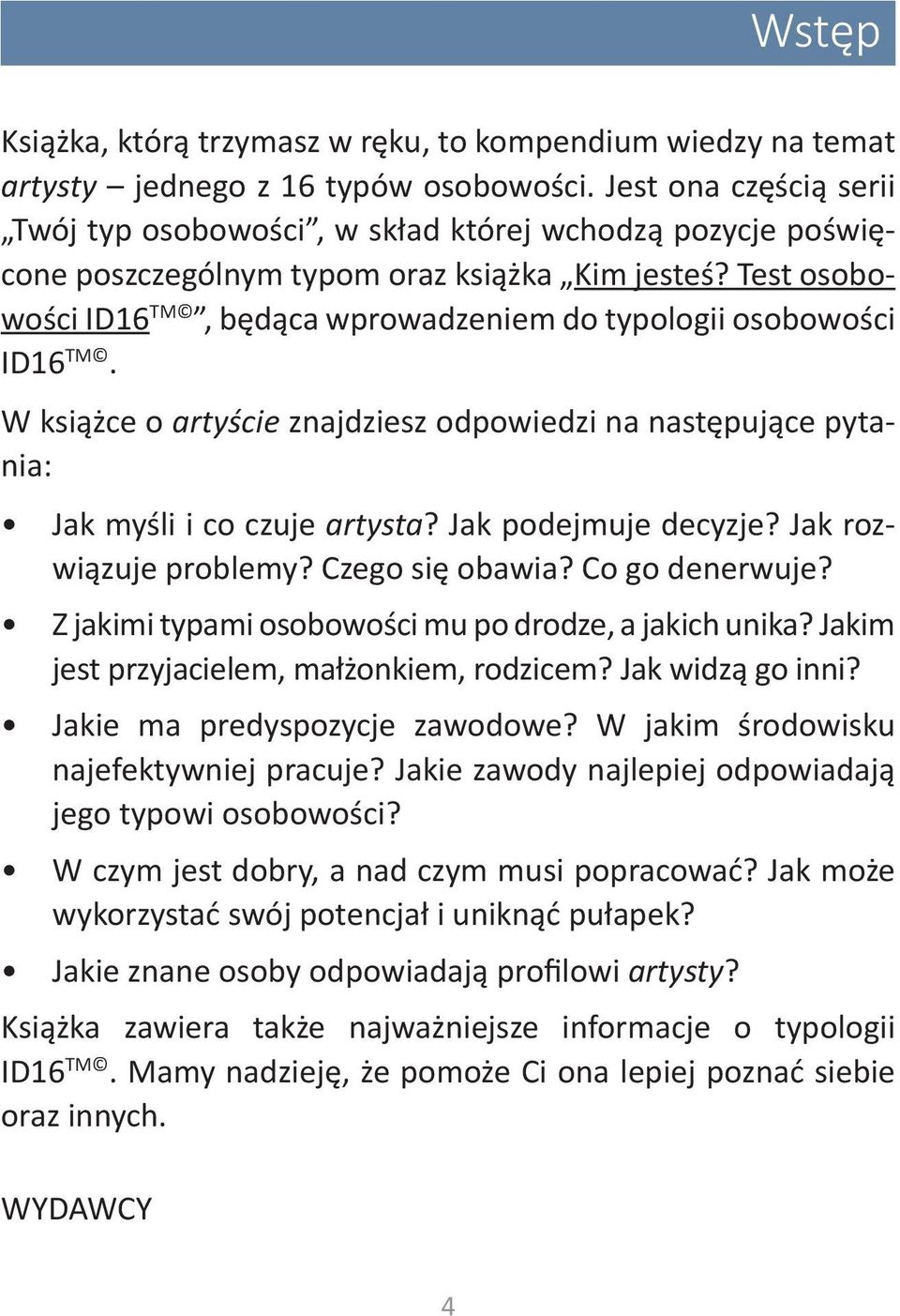 Test osobowości ID16 TM, będąca wprowadzeniem do typologii osobowości ID16 TM. W książce o artyście znajdziesz odpowiedzi na następujące pytania: Jak myśli i co czuje artysta? Jak podejmuje decyzje?