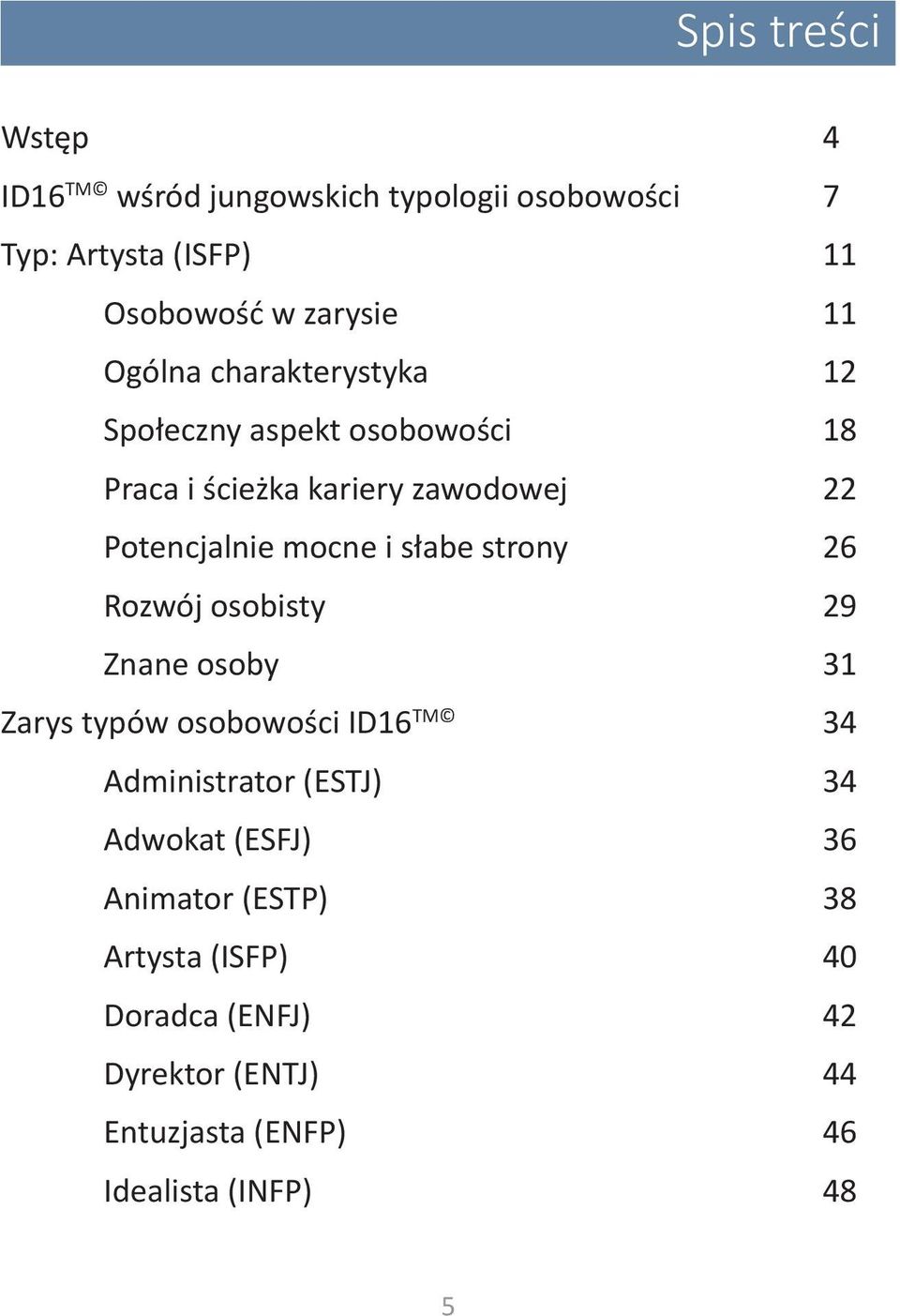 słabe strony 26 Rozwój osobisty 29 Znane osoby 31 Zarys typów osobowości ID16 TM 34 Administrator (ESTJ) 34 Adwokat