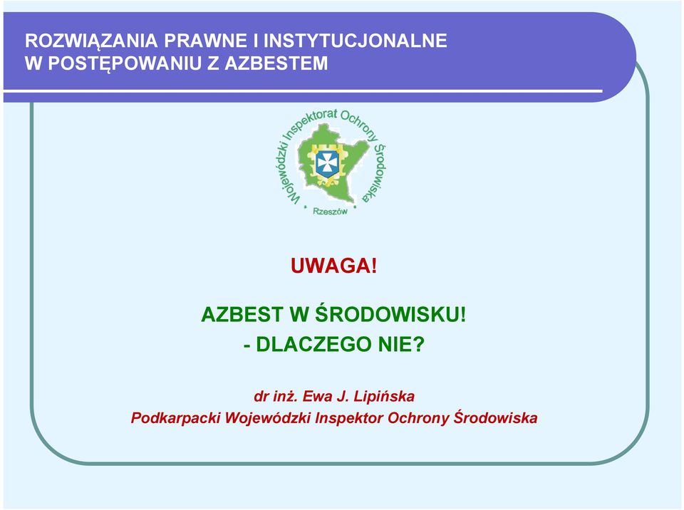 AZBEST W ŚRODOWISKU! - DLACZEGO NIE? dr inż.